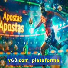 v68.com plataforma de jogos